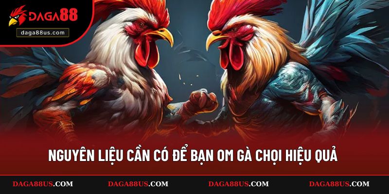 Nguyên liệu cần có để bạn om gà chọi hiệu quả